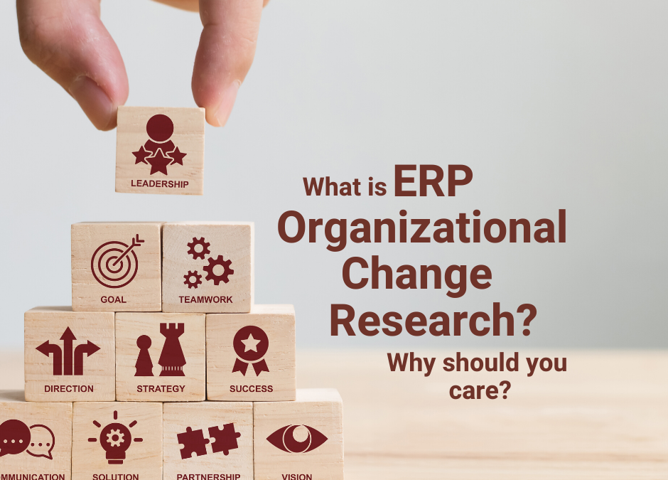 What is ERP Organizational Change Research? And, Why Should You Care?