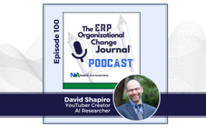 Promotional graphic for "The ERP Organizational Change Journal", Episode #100 titled 'Ai-Driven Digital Transformations'. Features a headshot of guest David Shapiro.
